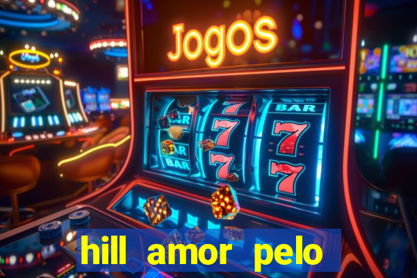 hill amor pelo jogo online